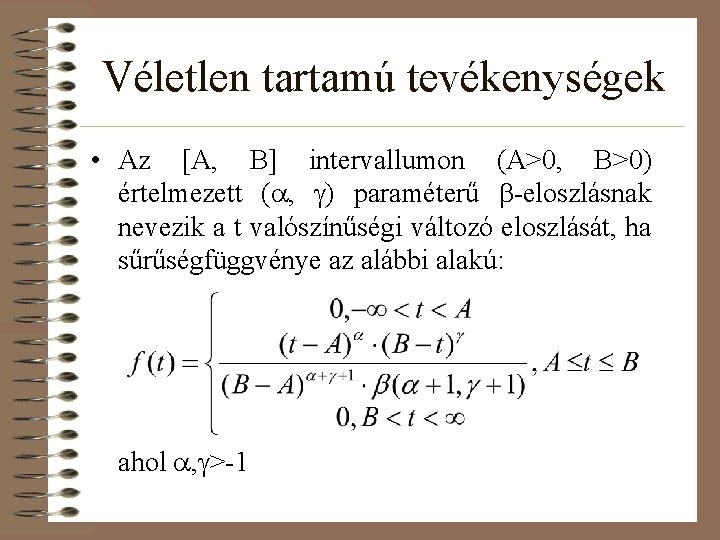 Véletlen tartamú tevékenységek • Az [A, B] intervallumon (A>0, B>0) értelmezett (a, g) paraméterű