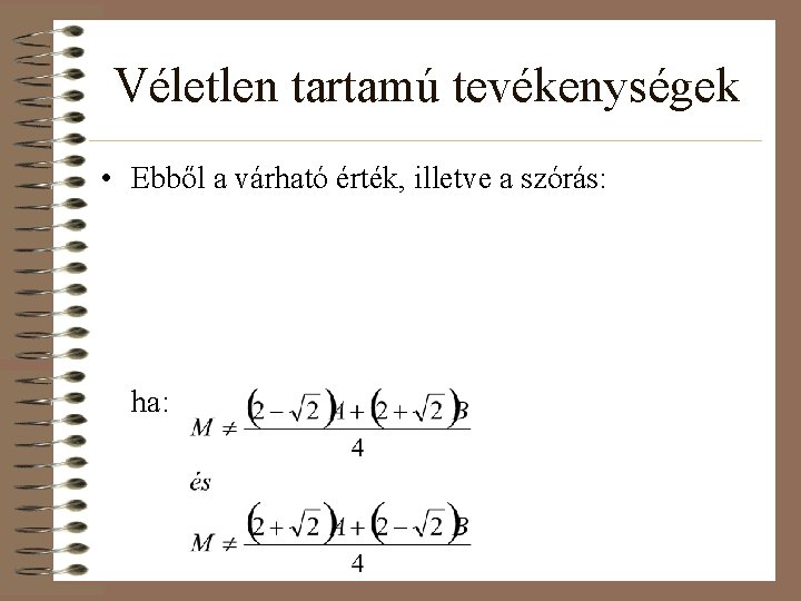 Véletlen tartamú tevékenységek • Ebből a várható érték, illetve a szórás: ha: 