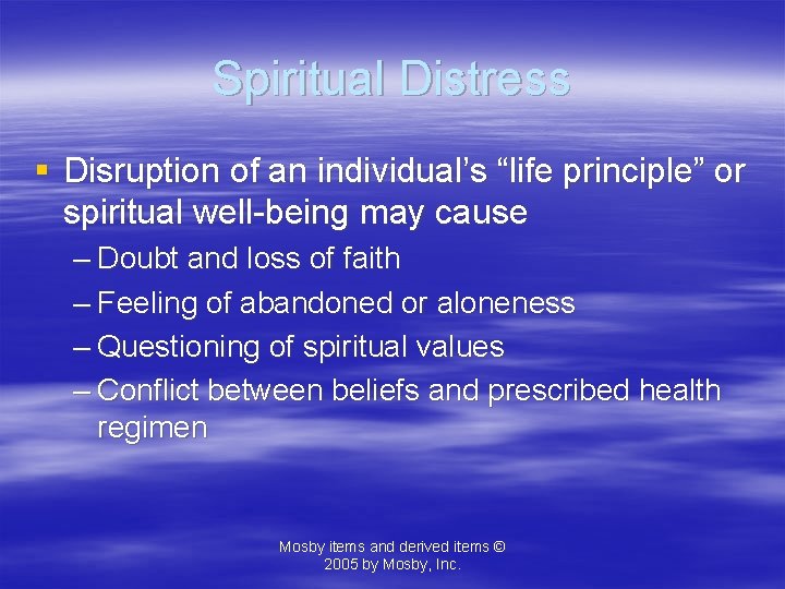 Spiritual Distress § Disruption of an individual’s “life principle” or spiritual well-being may cause
