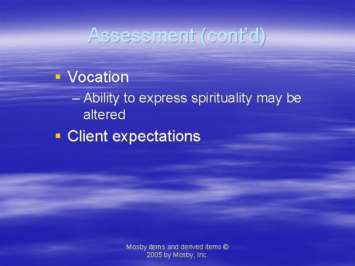 Assessment (cont’d) § Vocation – Ability to express spirituality may be altered § Client