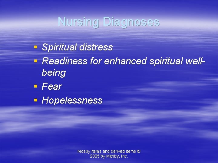 Nursing Diagnoses § Spiritual distress § Readiness for enhanced spiritual wellbeing § Fear §