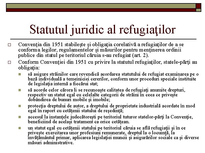 Statutul juridic al refugiaţilor o o Convenţia din 1951 stabileşte şi obligaţia corelativă a