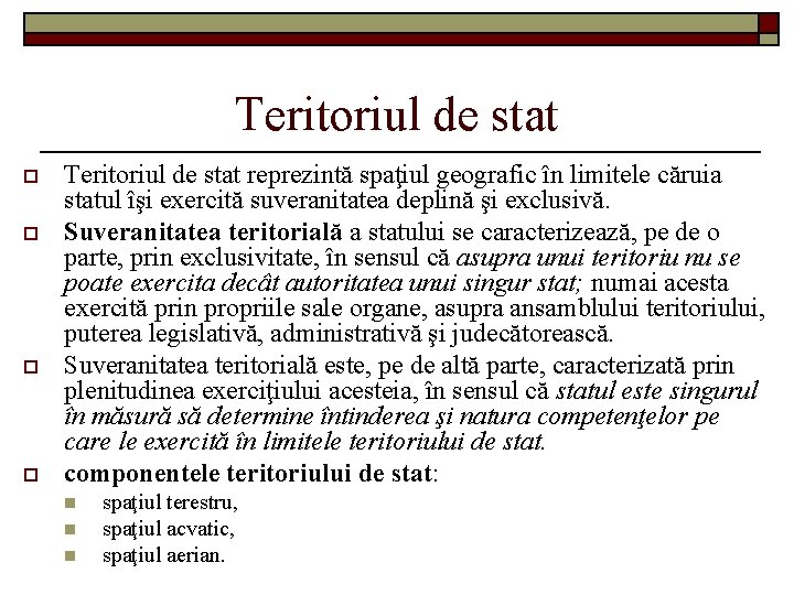 Teritoriul de stat o o Teritoriul de stat reprezintă spaţiul geografic în limitele căruia