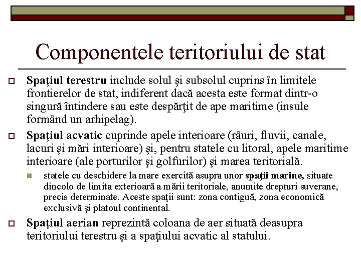 Componentele teritoriului de stat o o Spaţiul terestru include solul şi subsolul cuprins în