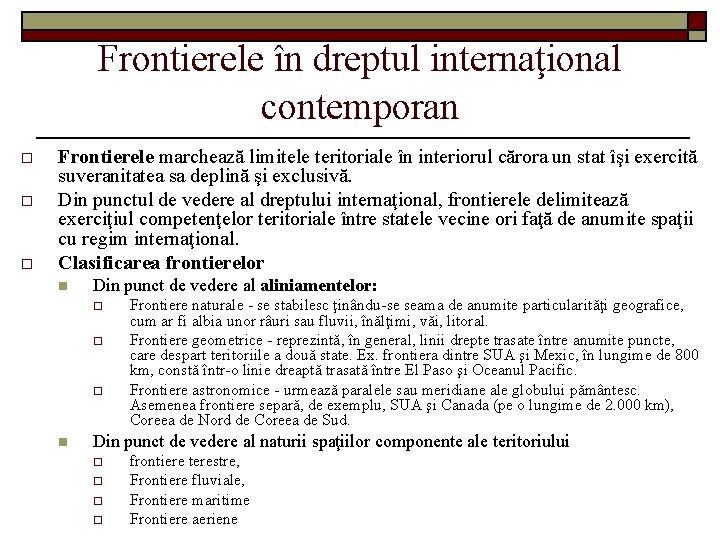 Frontierele în dreptul internaţional contemporan o o o Frontierele marchează limitele teritoriale în interiorul