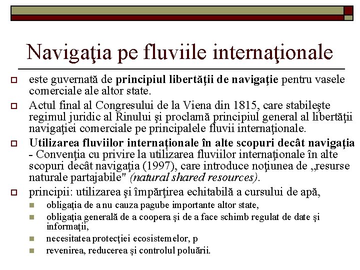 Navigaţia pe fluviile internaţionale o o este guvernată de principiul libertăţii de navigaţie pentru