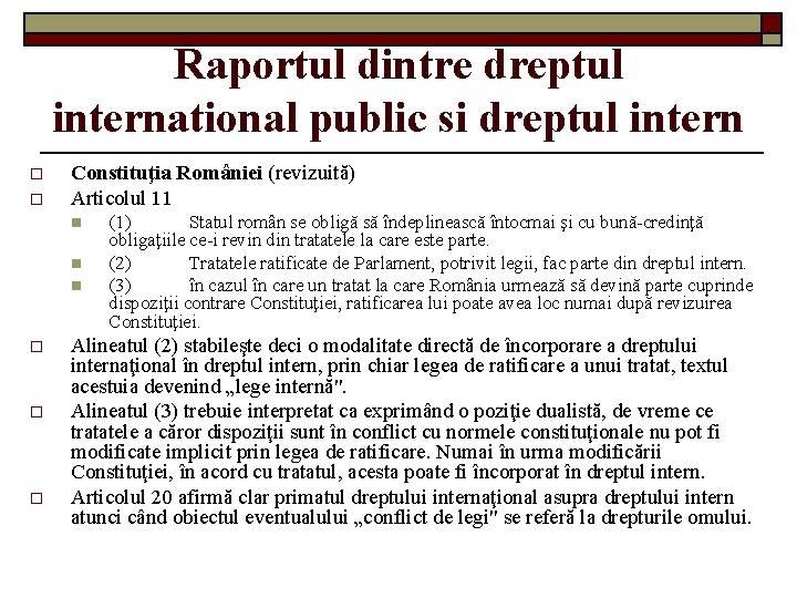 Raportul dintre dreptul international public si dreptul intern o o Constituţia României (revizuită) Articolul