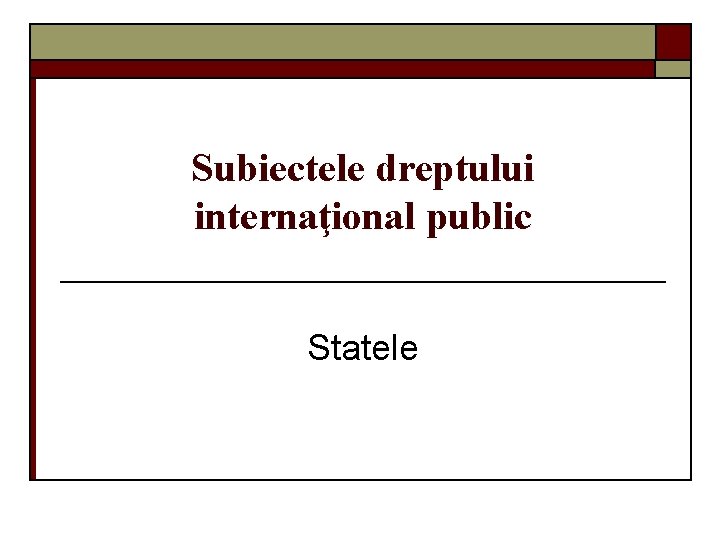 Subiectele dreptului internaţional public Statele 