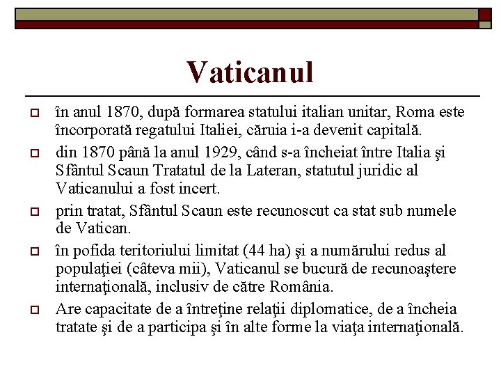 Vaticanul o o o în anul 1870, după formarea statului italian unitar, Roma este