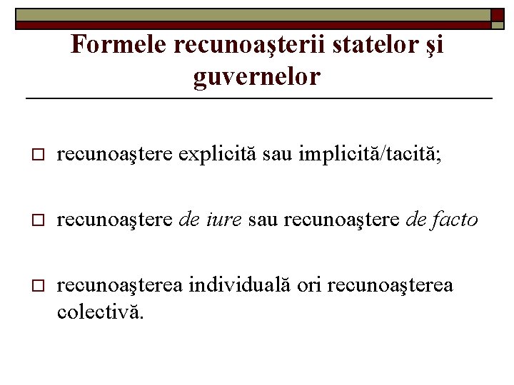 Formele recunoaşterii statelor şi guvernelor o recunoaştere explicită sau implicită/tacită; o recunoaştere de iure