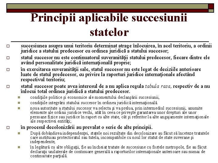 Principii aplicabile succesiunii statelor succesiunea asupra unui teritoriu determinat atrage înlocuirea, în acel teritoriu,