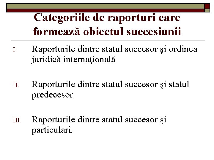 Categoriile de raporturi care formează obiectul succesiunii I. Raporturile dintre statul succesor şi ordinea