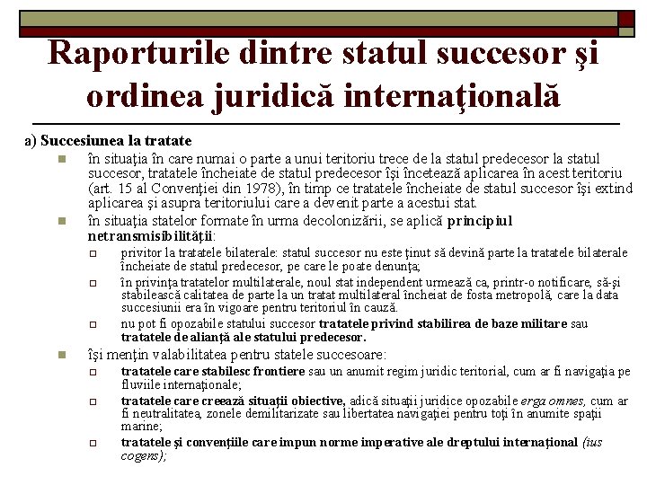 Raporturile dintre statul succesor şi ordinea juridică internaţională a) Succesiunea la tratate n n