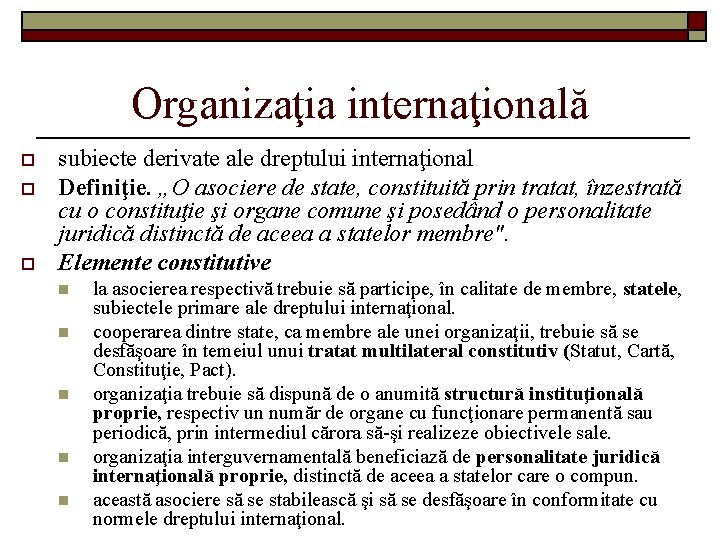Organizaţia internaţională o o o subiecte derivate ale dreptului internaţional Definiţie. „O asociere de
