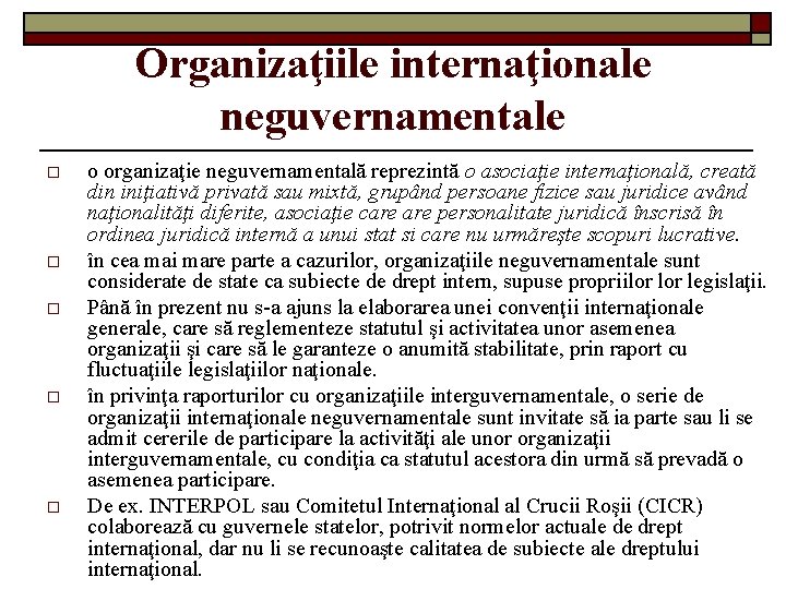 Organizaţiile internaţionale neguvernamentale o o o organizaţie neguvernamentală reprezintă o asociaţie internaţională, creată din