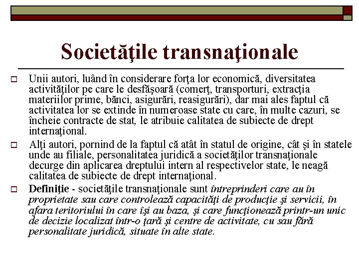 Societăţile transnaţionale o o o Unii autori, luând în considerare forţa lor economică, diversitatea