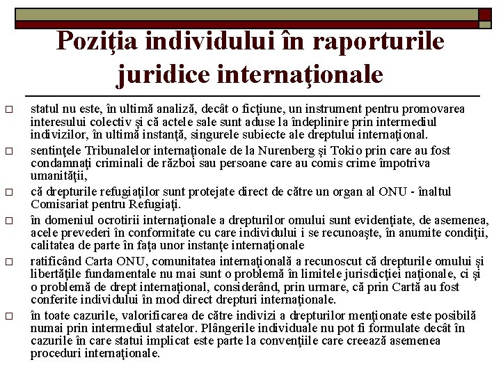 Poziţia individului în raporturile juridice internaţionale o o o statul nu este, în ultimă