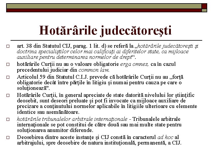 Hotărârile judecătoreşti o o o art. 38 din Statutul CIJ, parag. 1 lit. d)