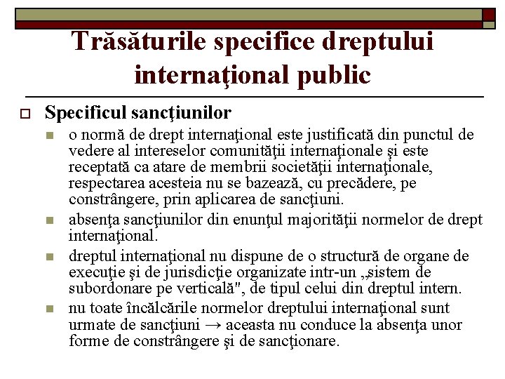 Trăsăturile specifice dreptului internaţional public o Specificul sancţiunilor n n o normă de drept