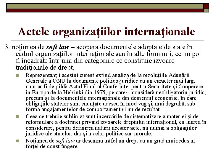 Actele organizaţiilor internaţionale 3. noţiunea de soft law – acopera documentele adoptate de state