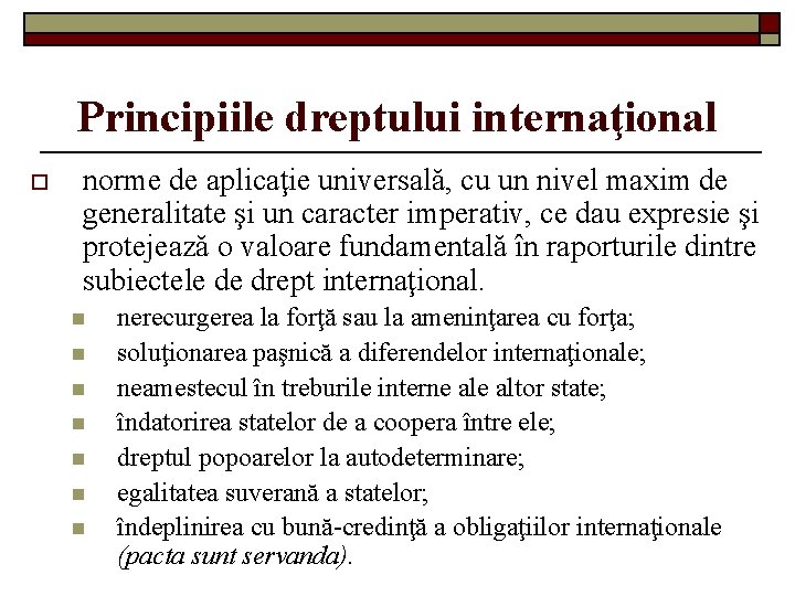 Principiile dreptului internaţional o norme de aplicaţie universală, cu un nivel maxim de generalitate