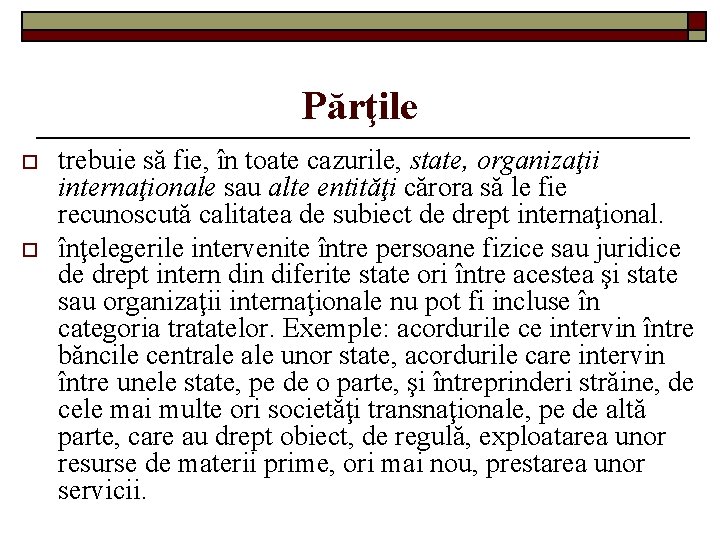 Părţile o o trebuie să fie, în toate cazurile, state, organizaţii internaţionale sau alte