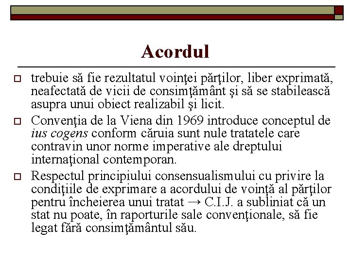 Acordul o o o trebuie să fie rezultatul voinţei părţilor, liber exprimată, neafectată de