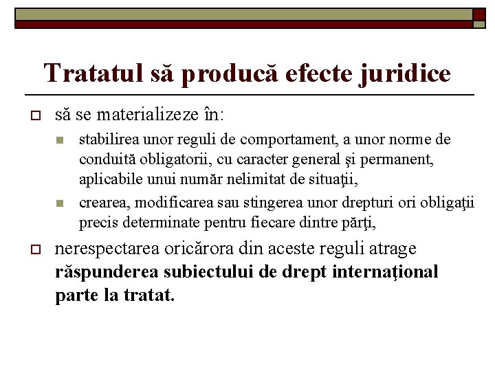 Tratatul să producă efecte juridice o să se materializeze în: n n o stabilirea