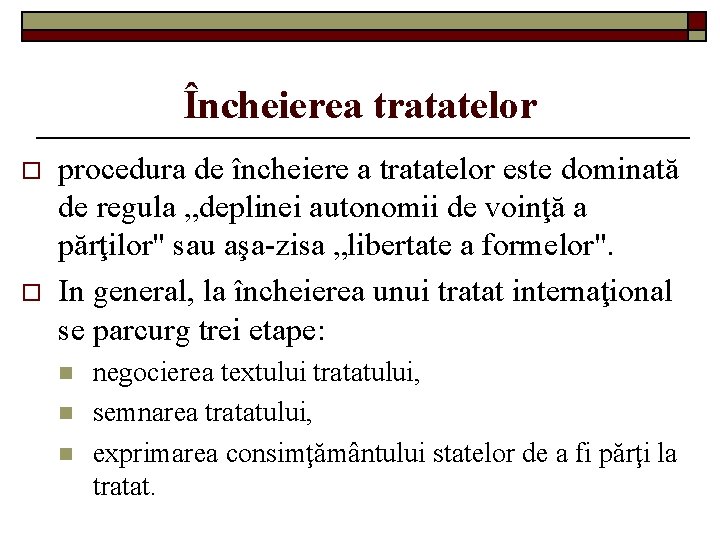 Încheierea tratatelor o o procedura de încheiere a tratatelor este dominată de regula „deplinei