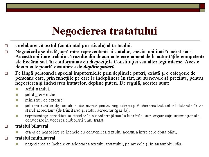 Negocierea tratatului o o o se elaborează textul (conţinutul pe articole) al tratatului. Negocierile