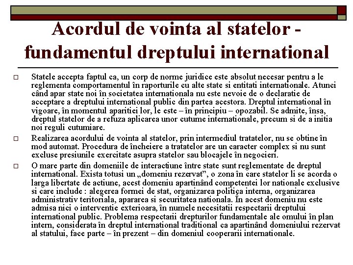 Acordul de vointa al statelor fundamentul dreptului international o o o Statele accepta faptul