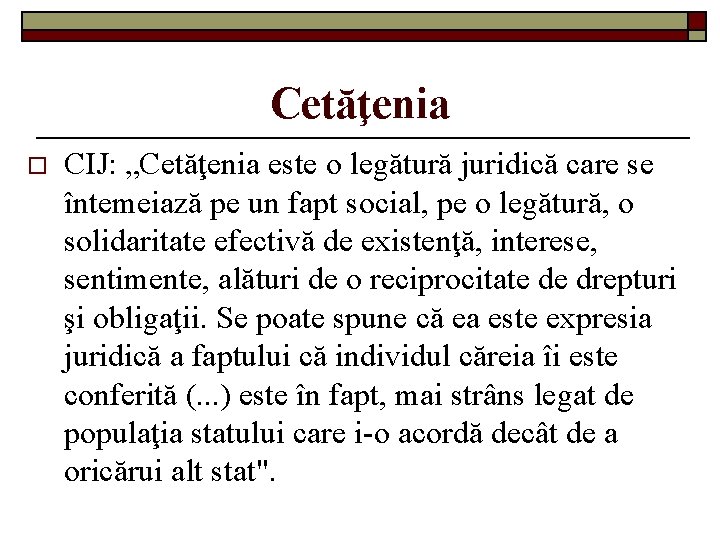 Cetăţenia o CIJ: „Cetăţenia este o legătură juridică care se întemeiază pe un fapt