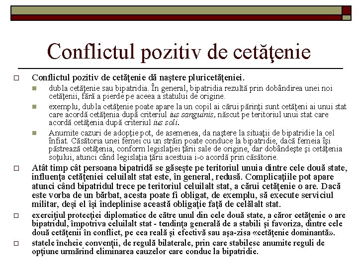 Conflictul pozitiv de cetăţenie o Conflictul pozitiv de cetăţenie dă naştere pluricetăţeniei. n n