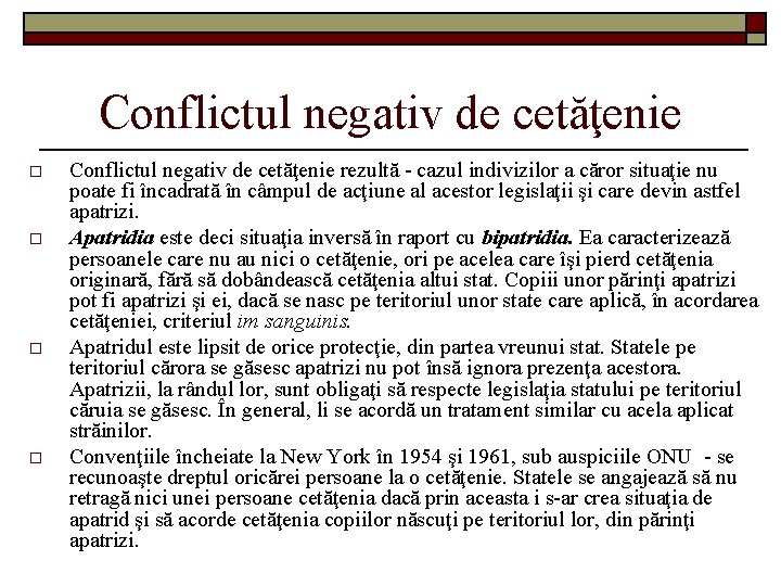Conflictul negativ de cetăţenie o o Conflictul negativ de cetăţenie rezultă - cazul indivizilor