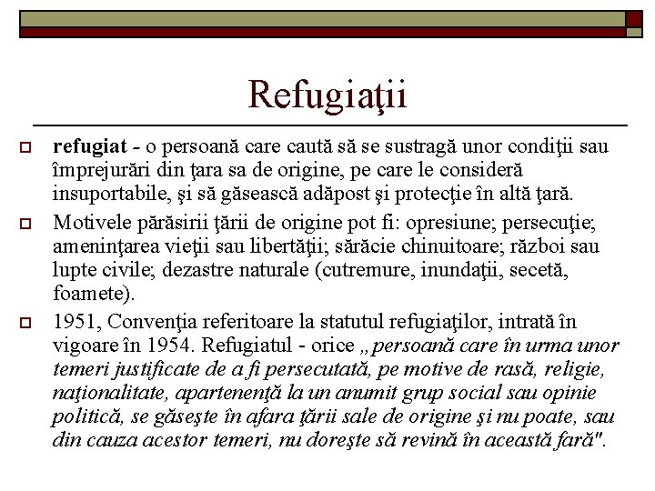 Refugiaţii o o o refugiat - o persoană care caută să se sustragă unor