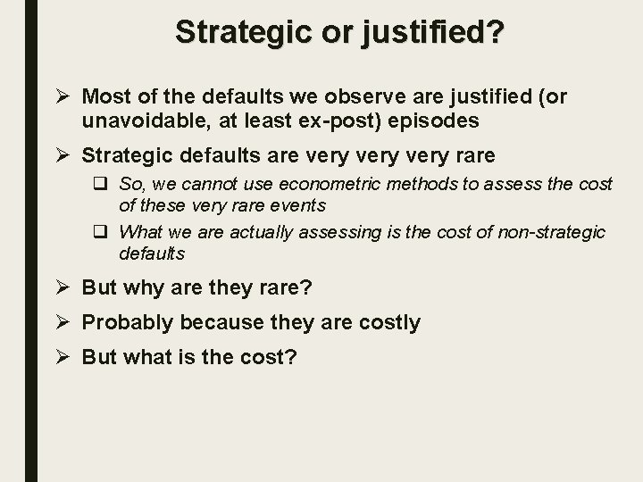 Strategic or justified? Ø Most of the defaults we observe are justified (or unavoidable,