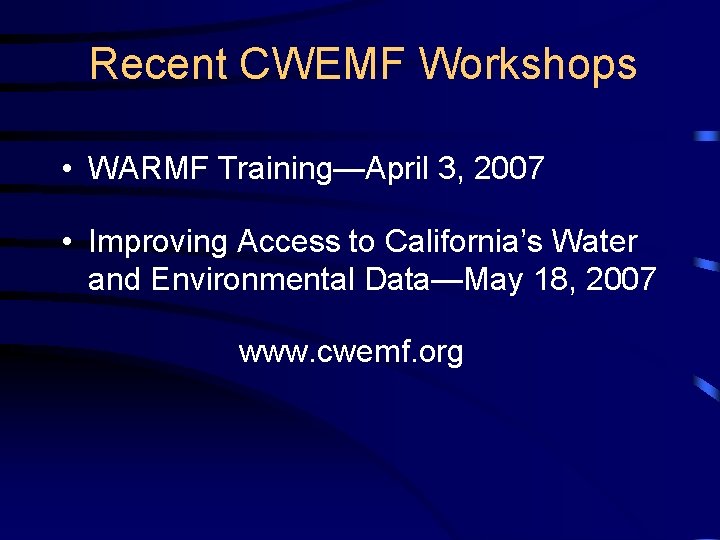 Recent CWEMF Workshops • WARMF Training—April 3, 2007 • Improving Access to California’s Water