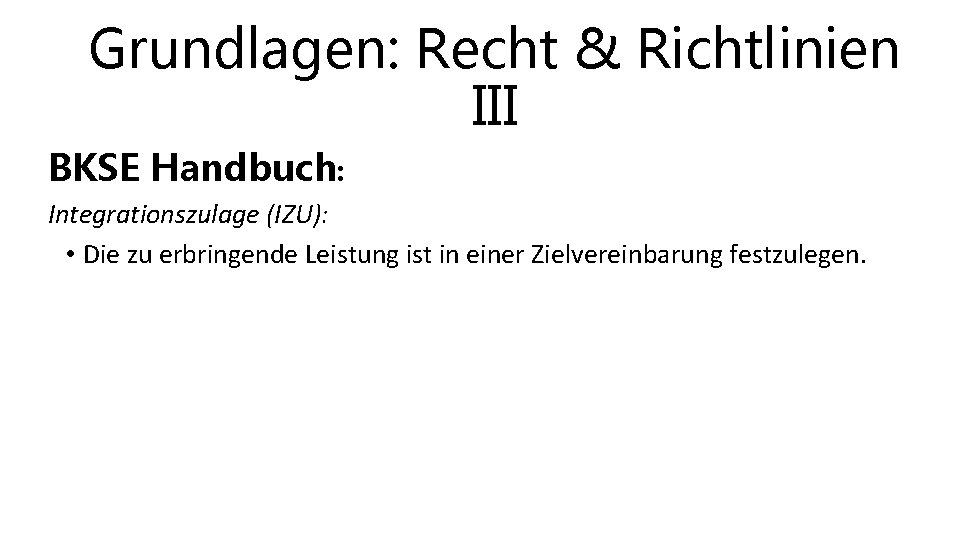 Grundlagen: Recht & Richtlinien III BKSE Handbuch: Integrationszulage (IZU): • Die zu erbringende Leistung