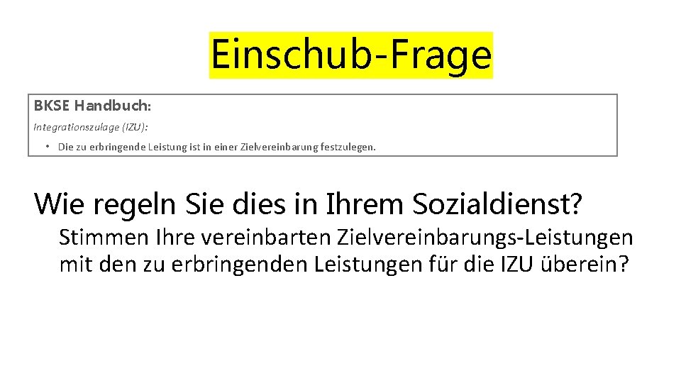 Einschub-Frage BKSE Handbuch: Integrationszulage (IZU): • Die zu erbringende Leistung ist in einer Zielvereinbarung