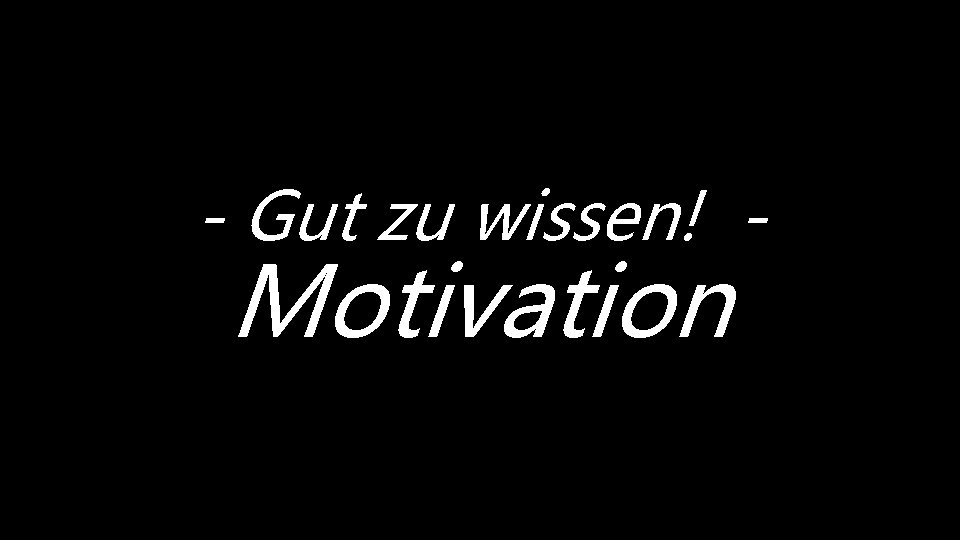- Gut zu wissen! - Motivation 