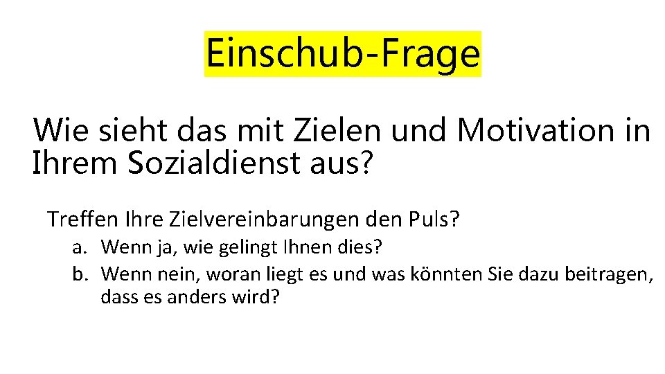 Einschub-Frage Wie sieht das mit Zielen und Motivation in Ihrem Sozialdienst aus? Treffen Ihre