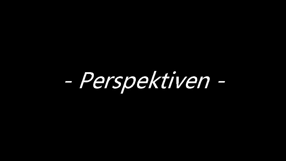 - Perspektiven - 