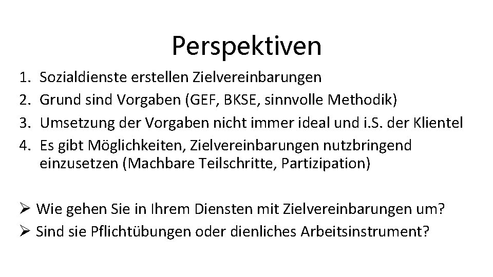 Perspektiven 1. 2. 3. 4. Sozialdienste erstellen Zielvereinbarungen Grund sind Vorgaben (GEF, BKSE, sinnvolle