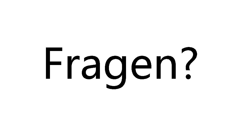 Fragen? 