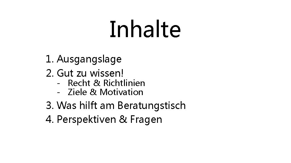 Inhalte 1. Ausgangslage 2. Gut zu wissen! - Recht & Richtlinien - Ziele &