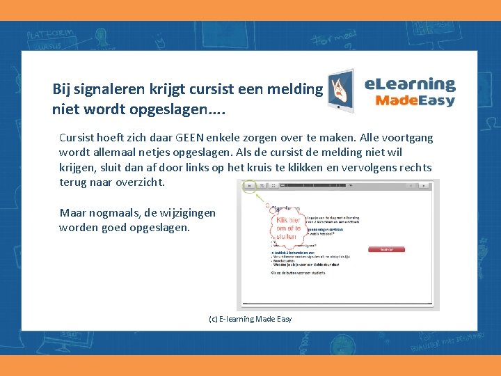 Bij signaleren krijgt cursist een melding dat voortgang niet wordt opgeslagen. . Cursist hoeft