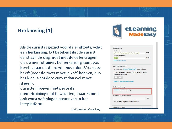 Herkansing (1) Als de cursist is gezakt voor de eindtoets, volgt een herkansing. Dit