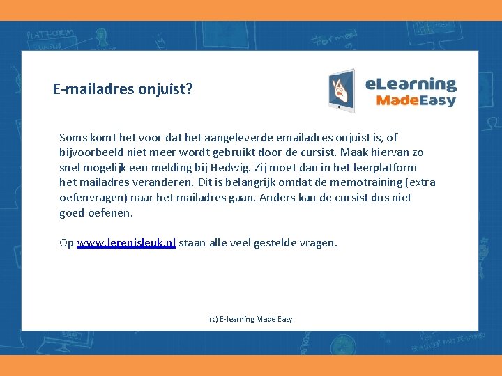 E-mailadres onjuist? Soms komt het voor dat het aangeleverde emailadres onjuist is, of bijvoorbeeld