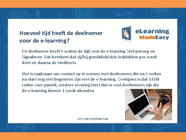 Hoeveel tijd heeft de deelnemer voor de e-learning? De deelnemer heeft 6 weken de