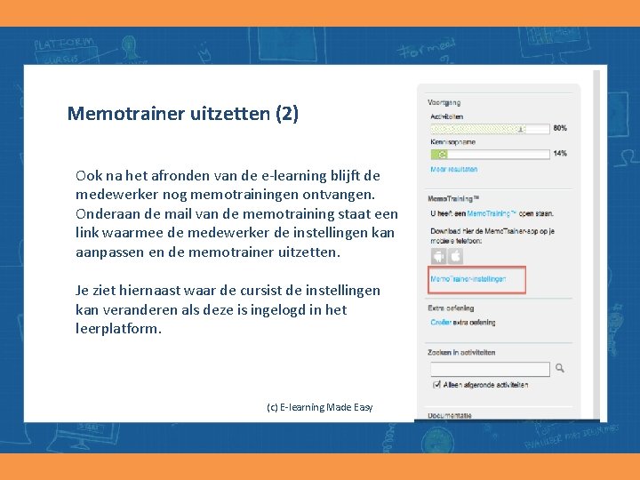 Memotrainer uitzetten (2) Ook na het afronden van de e-learning blijft de medewerker nog